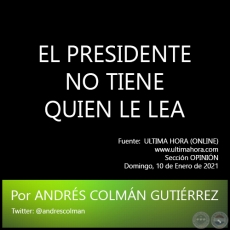 EL PRESIDENTE NO TIENE QUIEN LE LEA - Por ANDRÉS COLMÁN GUTIÉRREZ - Domingo, 10 de Enero de 2021